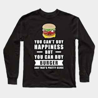 You can't buy happiness but you can buy Burger Long Sleeve T-Shirt